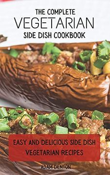 portada The Complete Vegetarian Side Dish Cookbook: Easy and Delicious Side Dish Vegetarian Recipes (en Inglés)
