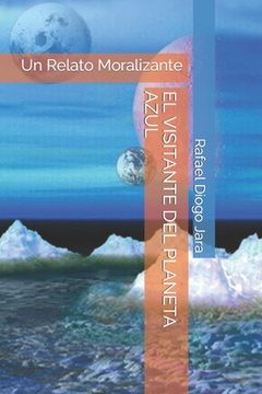 portada El Visitante Del Planeta Azul: Un Relato Moralizante (spanish Edition)