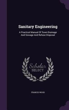 portada Sanitary Engineering: A Practical Manual Of Town Drainage And Sewage And Refuse Disposal (en Inglés)