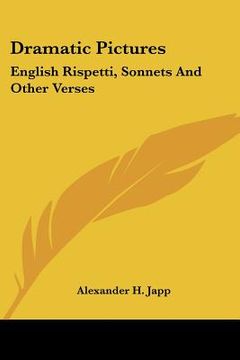 portada dramatic pictures: english rispetti, sonnets and other verses (en Inglés)