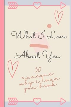 portada Reasons Why I Love You: 30 Reasons Why I Love You! Fill and customize journal with cute romantic reasons why you love your partner and love qu