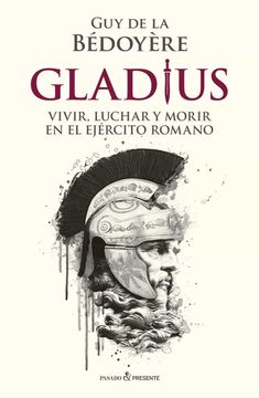portada Gladius: Vivir, Luchas y Morir en el Ejercito Romano (in Spanish)