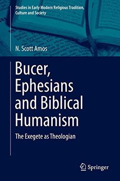 portada Bucer, Ephesians and Biblical Humanism: The Exegete as Theologian (Studies in Early Modern Religious Tradition, Culture and Society)