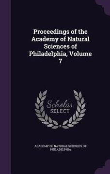 portada Proceedings of the Academy of Natural Sciences of Philadelphia, Volume 7 (en Inglés)