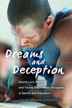 portada Dreams and Deception: Sports Lure, Racism, and Young Black Males' Struggles in Sports and Education (en Inglés)
