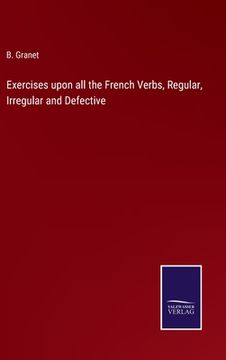 portada Exercises upon all the French Verbs, Regular, Irregular and Defective (in English)