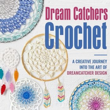 portada Dream Catchers Crochet: A Creative Journey into the Art of Dreamcatcher Design: Amigurumi Dream Catchers (en Inglés)