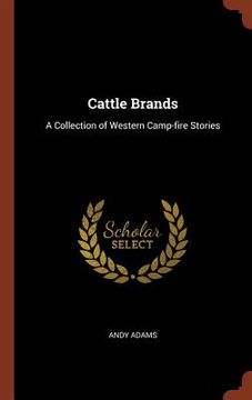 portada Cattle Brands: A Collection of Western Camp-fire Stories (en Inglés)