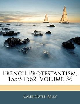 portada french protestantism, 1559-1562, volume 36 (en Inglés)