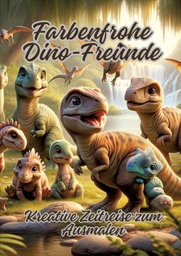 portada Farbenfrohe Dino-Freunde: Kreative Zeitreise zum Ausmalen (in German)