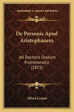 portada De Personis Apud Aristophanem: Ad Doctoris Gradum Promovendus (1873) (in Latin)