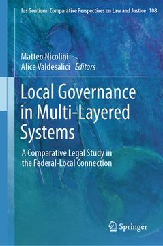 portada Local Governance in Multi-Layered Systems: A Comparative Legal Study in the Federal-Local Connection