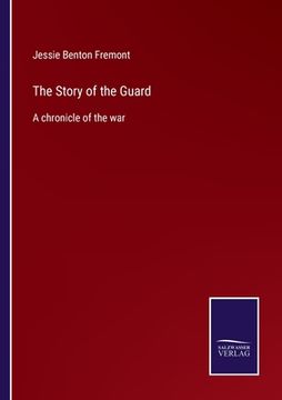 portada The Story of the Guard: A chronicle of the war (en Inglés)