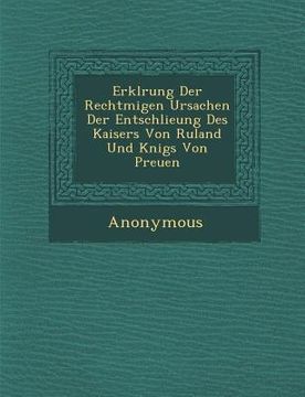 portada Erkl Rung Der Rechtm Igen Ursachen Der Entschlie Ung Des Kaisers Von Ru Land Und K Nigs Von Preu En (en Inglés)