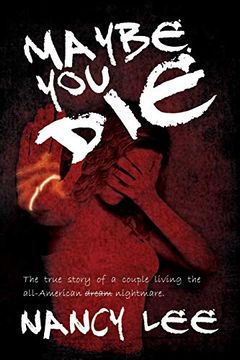 portada Maybe you Die: The True Story of a Couple Living the All-American Nightmare 