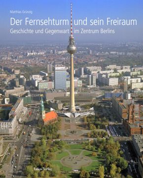 portada Der Fernsehturm und Sein Freiraum: Geschichte und Gegenwart im Zentrum Berlins. (en Alemán)