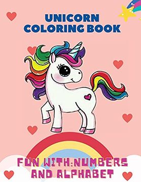 portada Unicorn Coloring Book,Fun With: Numbers and Alphabet: This Children'S Coloring Book is Full of Happy, Smiling, Beautiful Unicorns. For Anyone who. This Book Makes a Nice Gift for Ages 3+ 