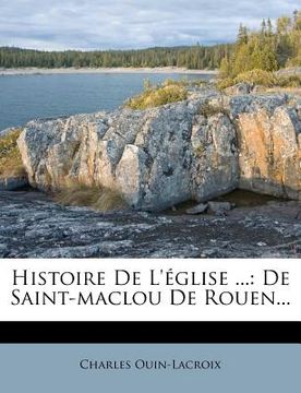 portada Histoire De L'église ...: De Saint-maclou De Rouen... (en Francés)