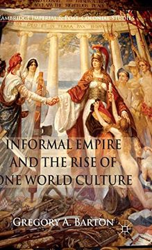 portada Informal Empire and the Rise of one World Culture (Cambridge Imperial and Post-Colonial Studies Series) (in English)