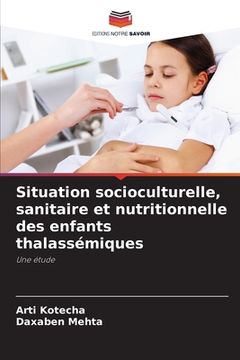 portada Situation socioculturelle, sanitaire et nutritionnelle des enfants thalassémiques (en Francés)