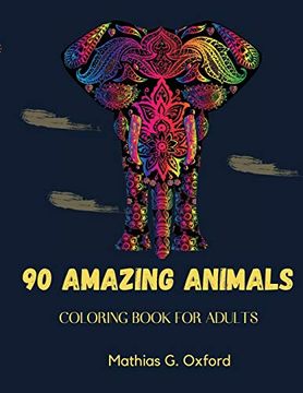 portada 90 Amazing Animals: Great Adult Coloring Book for Relaxation & Stress Relief | World'S Most Beautiful Animals, Magnificent Animals Designed to Soothe the Soul. 
