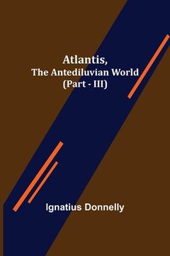 portada Atlantis, The Antediluvian World (Part - III) (en Inglés)