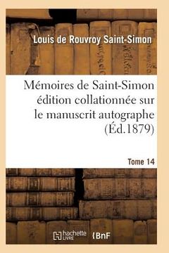 portada Mémoires de Saint-Simon Édition Collationnée Sur Le Manuscrit Autographe Tome 14 (en Francés)