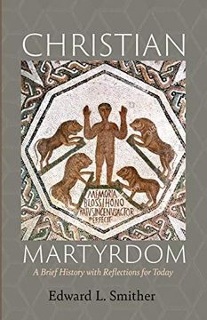 portada Christian Martyrdom: A Brief History With Reflections for Today (en Inglés)