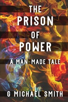 portada The Prison of Power: A Man-Made Tale (in English)