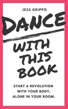 portada Dance with This Book: Start a Revolution with Your Body, Alone in Your Room.