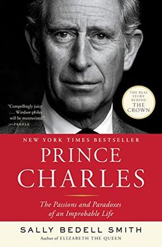 portada Prince Charles: The Passions and Paradoxes of an Improbable Life (en Inglés)