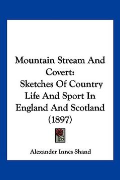 portada mountain stream and covert: sketches of country life and sport in england and scotland (1897) (en Inglés)