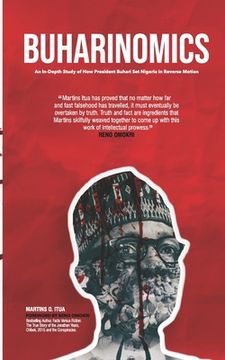 portada Buharinomics: An In-Depth Study of How President Buhari Set Nigeria in Reverse Motion (in English)