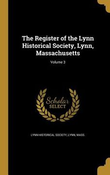 portada The Register of the Lynn Historical Society, Lynn, Massachusetts; Volume 3 (en Inglés)