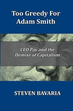 portada Too Greedy for Adam Smith: CEO Pay and the Demise of Capitalism (en Inglés)