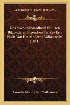 portada De Onschendbaardheid Van Den Bijzonderen Eigendom Ter Zee Een Eisch Van Het Moderne Volkenrecht (1871)