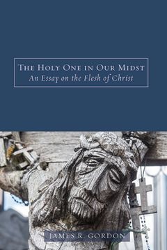 portada The Holy One in Our Midst: An Essay on the Flesh of Christ (en Inglés)
