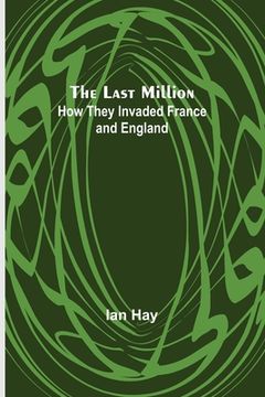 portada The Last Million: How They Invaded France-and England (en Inglés)
