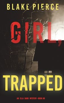portada Girl, Trapped (An Ella Dark FBI Suspense Thriller-Book 8) (en Inglés)