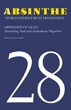 portada Absinthe: World Literature in Translation: Volume 28: Orphaned of Light: Translating Arab and Arabophone Migration (en Inglés)