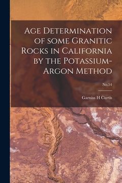 portada Age Determination of Some Granitic Rocks in California by the Potassium-argon Method; No.54