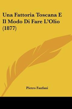 portada Una Fattoria Toscana E Il Modo Di Fare L'Olio (1877) (en Italiano)