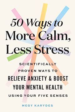 portada 50 Ways to More Calm, Less Stress: Scientifically Proven Ways to Relieve Anxiety and Boost Your Mental Health Using Your Five Senses (Self-Care Book for Women) [Soft Cover ] (en Inglés)