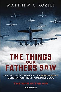 portada The Things our Fathers saw - the war in the air Book One: The Untold Stories of the World war ii Generation From Hometown, Usa: Volume 2 (in English)