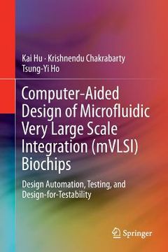 portada Computer-Aided Design of Microfluidic Very Large Scale Integration (Mvlsi) Biochips: Design Automation, Testing, and Design-For-Testability (en Inglés)