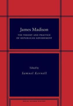 portada James Madison: The Theory and Practice of Republican Government (en Inglés)