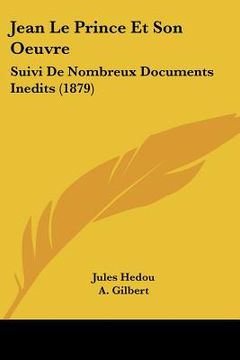 portada Jean Le Prince Et Son Oeuvre: Suivi De Nombreux Documents Inedits (1879) (en Francés)