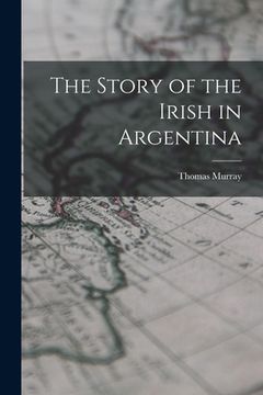 portada The Story of the Irish in Argentina (en Inglés)