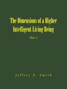 portada The Dimensions of a Higher Intelligent Living Being: Part 1 (in English)