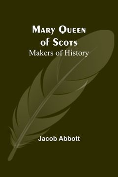 portada Mary Queen of Scots; Makers of History (en Inglés)
